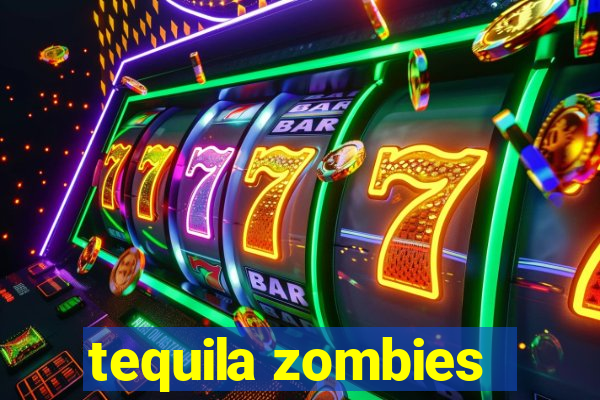 tequila zombies